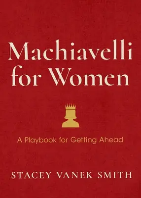 Machiavelli für Frauen: Verteidigen Sie Ihren Wert, steigern Sie Ihren Ehrgeiz, und gewinnen Sie am Arbeitsplatz - Machiavelli for Women: Defend Your Worth, Grow Your Ambition, and Win the Workplace