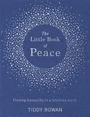 Das kleine Buch des Friedens: Gelassenheit in einer unruhigen Welt finden - The Little Book of Peace: Finding Tranquillity in a Troubled World