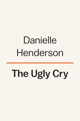 Der hässliche Schrei: Ein Memoir - The Ugly Cry: A Memoir