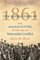 Die Revolution von 1861: Der amerikanische Bürgerkrieg im Zeitalter des nationalistischen Konflikts - The Revolution of 1861: The American Civil War in the Age of Nationalist Conflict