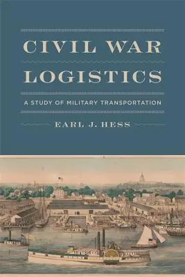 Logistik im Bürgerkrieg: Eine Studie zum militärischen Transportwesen - Civil War Logistics: A Study of Military Transportation