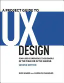 Ein Projektleitfaden für UX-Design: Für User Experience-Designer in der Praxis oder in der Entwicklung - A Project Guide to UX Design: For User Experience Designers in the Field or in the Making