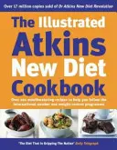 Illustriertes Kochbuch zur neuen Atkins-Diät - Über 200 köstliche Rezepte für das internationale Abnehmprogramm Nummer eins - Illustrated Atkins New Diet Cookbook - Over 200 Mouthwatering Recipes to Help You Follow the Intern ational Number One Weight-Loss Programme