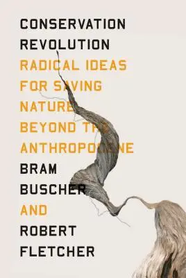 Die Revolution des Naturschutzes: Radikale Ideen zur Rettung der Natur jenseits des Anthropozäns - The Conservation Revolution: Radical Ideas for Saving Nature Beyond the Anthropocene
