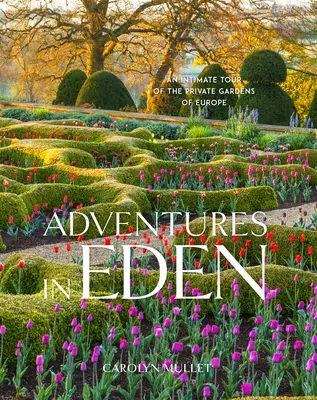 Abenteuer in Eden: Ein intimer Rundgang durch die privaten Gärten Europas - Adventures in Eden: An Intimate Tour of the Private Gardens of Europe