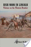 High Noon in Lincoln: Gewalt an der westlichen Grenze - High Noon in Lincoln: Violence on the Western Frontier