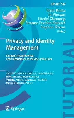 Datenschutz und Identitätsmanagement. Fairness, Rechenschaftspflicht und Transparenz im Zeitalter von Big Data: 13th Ifip Wg 9.2, 9.6/11.7, 11.6/Sig 9.2.2 Interna - Privacy and Identity Management. Fairness, Accountability, and Transparency in the Age of Big Data: 13th Ifip Wg 9.2, 9.6/11.7, 11.6/Sig 9.2.2 Interna