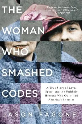 Die Frau, die Codes zertrümmerte: Eine wahre Geschichte über Liebe, Spione und die ungewöhnliche Heldin, die Amerikas Feinde überlistete - The Woman Who Smashed Codes: A True Story of Love, Spies, and the Unlikely Heroine Who Outwitted America's Enemies