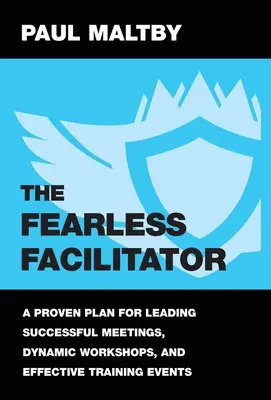 Der furchtlose Moderator: Ein bewährter Plan für die Leitung erfolgreicher Meetings, dynamischer Workshops und effektiver Schulungsveranstaltungen - The Fearless Facilitator: A proven plan for leading successful meetings, dynamic workshops and effective training events