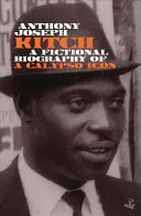 Kitch: Eine fiktive Biographie einer Calypso-Ikone - Kitch: A Fictional Biography of a Calypso Icon