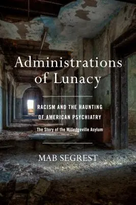 Verwaltungen des Wahnsinns: Rassismus und der Spuk der amerikanischen Psychiatrie im Milledgeville Asylum - Administrations of Lunacy: Racism and the Haunting of American Psychiatry at the Milledgeville Asylum