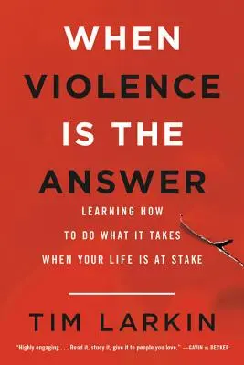 Wenn Gewalt die Antwort ist: Lernen, wie man tut, was nötig ist, wenn das eigene Leben auf dem Spiel steht - When Violence Is the Answer: Learning How to Do What It Takes When Your Life Is at Stake