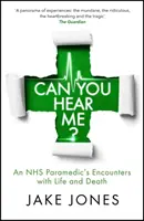 Können Sie mich hören? - Die Begegnungen eines NHS-Sanitäters mit Leben und Tod - Can You Hear Me? - An NHS Paramedic's Encounters with Life and Death