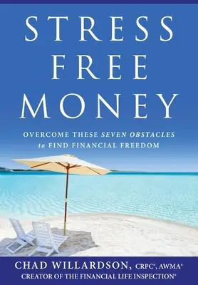 Stressfreies Geld: Überwinden Sie diese sieben Hindernisse, um finanzielle Freiheit zu finden - Stress-Free Money: Overcome These Seven Obstacles to Find Financial Freedom