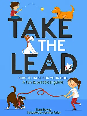 Übernimm die Führung: Wie du deinen Hund pflegst - ein unterhaltsamer und praktischer Leitfaden - Take the Lead: How to Care for Your Dog - A Fun & Practical Guide