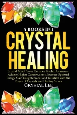 Kristall-Heilung: 5 Bücher in 1: Geistige Kraft erweitern, psychisches Bewusstsein stärken, höheres Bewusstsein erreichen, spirituelle Energie steigern, G - Crystal Healing: 5 Books in 1: Expand Mind Power, Enhance Psychic Awareness, Achieve Higher Consciousness, Increase Spiritual Energy, G