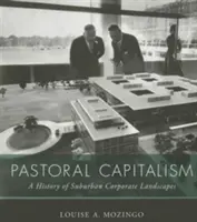 Pastoraler Kapitalismus: Eine Geschichte vorstädtischer Unternehmenslandschaften - Pastoral Capitalism: A History of Suburban Corporate Landscapes