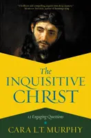Der wissbegierige Christus: 12 fesselnde Fragen - The Inquisitive Christ: 12 Engaging Questions