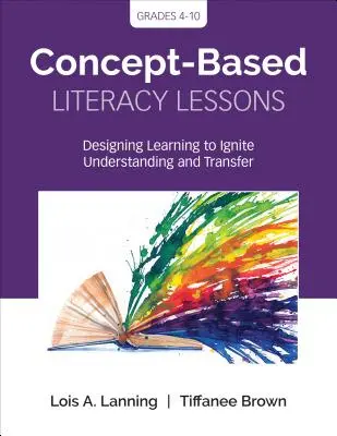 Konzeptbasierter Lese- und Schreibunterricht: Lernen gestalten, um Verständnis und Transfer zu fördern, Klasse 4-10 - Concept-Based Literacy Lessons: Designing Learning to Ignite Understanding and Transfer, Grades 4-10