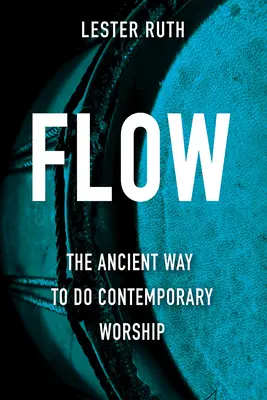 Flow: Der uralte Weg zur zeitgenössischen Anbetung - Flow: The Ancient Way to Do Contemporary Worship