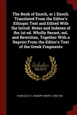 Das Buch Henoch, oder 1 Enoch. Übersetzt aus dem äthiopischen Text des Herausgebers und herausgegeben mit dem Introd. Anmerkungen und Indizes der 1. Ausgabe. Völlig neu gefasst, - The Book of Enoch, or 1 Enoch. Translated from the Editor's Ethiopic Text and Edited with the Introd. Notes and Indexes of the 1st Ed. Wholly Recast,