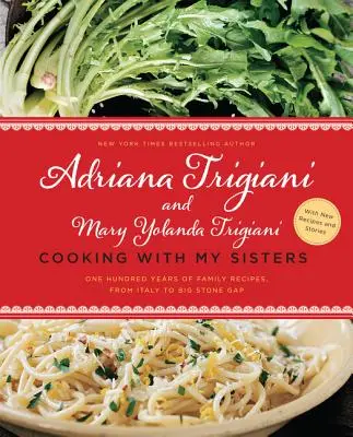 Kochen mit meinen Schwestern: Hundert Jahre Familienrezepte, von Italien bis Big Stone Gap - Cooking with My Sisters: One Hundred Years of Family Recipes, from Italy to Big Stone Gap