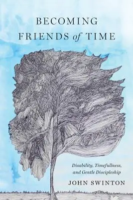 Freunde der Zeit werden: Behinderung, Zeitlichkeit und sanftes Jüngerwerden - Becoming Friends of Time: Disability, Timefullness, and Gentle Discipleship