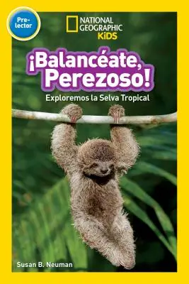 National Geographic Readers: Balanceate, Perezoso! (Schwinge, Faultier!) - National Geographic Readers: Balanceate, Perezoso! (Swing, Sloth!)