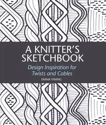 Skizzenbuch einer Strickerin: Design-Inspiration für Twists und Cables - A Knitter's Sketchbook: Design Inspiration for Twists and Cables