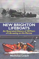 New Brighton Lifeboats - Eine illustrierte Geschichte von 150 Jahren Lebensrettung auf dem Mersey - New Brighton Lifeboats - An Illustrated History of 150 Years  of Life-Saving on the Mersey