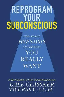 Programmieren Sie Ihr Unterbewusstsein neu: Wie Sie mit Hypnose bekommen, was Sie wirklich wollen - Reprogram Your Subconscious: How to Use Hypnosis to Get What You Really Want