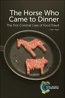 Das Pferd, das zum Essen kam: Der erste Kriminalfall von Lebensmittelbetrug - The Horse Who Came to Dinner: The First Criminal Case of Food Fraud