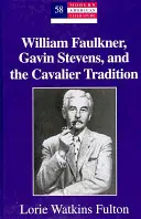 William Faulkner, Gavin Stevens und die Kavaliertradition - William Faulkner, Gavin Stevens, and the Cavalier Tradition
