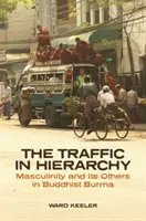 Der Verkehr in der Hierarchie: Männlichkeit und die Anderen im buddhistischen Birma - The Traffic in Hierarchy: Masculinity and Its Others in Buddhist Burma