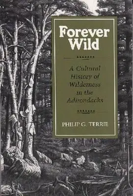 Für immer wild: Eine Kulturgeschichte der Wildnis in den Adirondacks - Forever Wild: A Cultural History of Wilderness in the Adirondacks