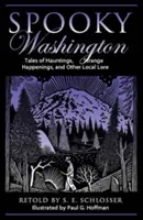 Gespenstisches Washington: Geschichten von Spuk, seltsamen Ereignissen und anderen lokalen Überlieferungen, Erstausgabe - Spooky Washington: Tales Of Hauntings, Strange Happenings, And Other Local Lore, First Edition