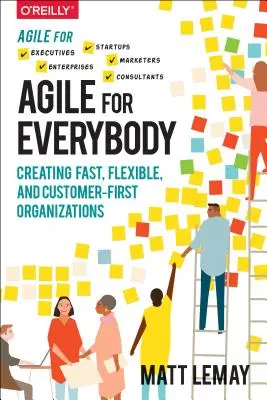 Agil für jedermann: Schnelle, flexible und kundenorientierte Organisationen schaffen - Agile for Everybody: Creating Fast, Flexible, and Customer-First Organizations