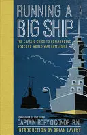 Ein großes Schiff leiten: Der klassische Leitfaden für das Management eines Schlachtschiffs aus dem Zweiten Weltkrieg - Running a Big Ship: The Classic Guide to Managing a Second World War Battleship