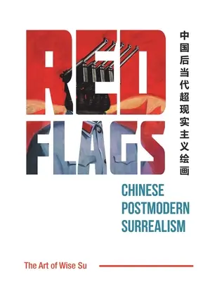 Rote Fahnen: Chinesischer postmoderner Surrealismus - Red Flags: Chinese Postmodern Surrealism
