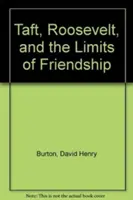 Taft, Roosevelt und die Grenzen der Freundschaft - Taft, Roosevelt and the Limits of Friendship
