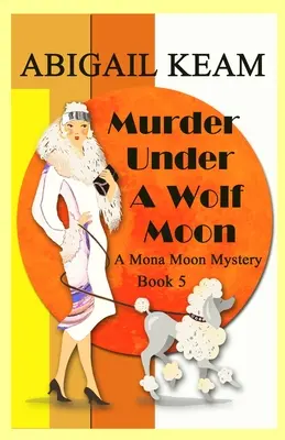 Mord unter einem Wolfsmond: Ein historischer Mona-Moon-Krimi aus den 1930er Jahren - Murder Under A Wolf Moon: A 1930s Mona Moon Historical Cozy Mystery