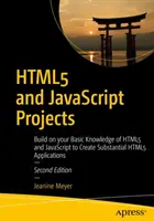 Html5- und JavaScript-Projekte: Bauen Sie auf Ihren Grundkenntnissen in Html5 und JavaScript auf, um substanzielle Html5-Anwendungen zu erstellen - Html5 and JavaScript Projects: Build on Your Basic Knowledge of Html5 and JavaScript to Create Substantial Html5 Applications