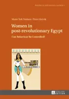 Frauen im postrevolutionären Ägypten: Kann das Verhalten kontrolliert werden? - Women in Post-Revolutionary Egypt: Can Behaviour Be Controlled?