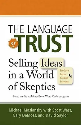 Die Sprache des Vertrauens: Ideen verkaufen in einer Welt der Skeptiker - The Language of Trust: Selling Ideas in a World of Skeptics