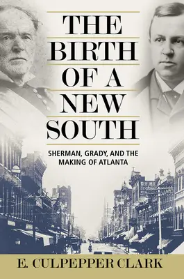 Die Geburt eines neuen Südens: Sherman, Grady und die Entstehung von Atlanta - The Birth of a New South: Sherman, Grady, and the Making of Atlanta