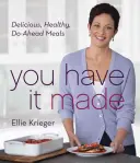 Sie haben es geschafft: Leckere, gesunde Mahlzeiten zum Mitnehmen - You Have It Made: Delicious, Healthy, Do-Ahead Meals