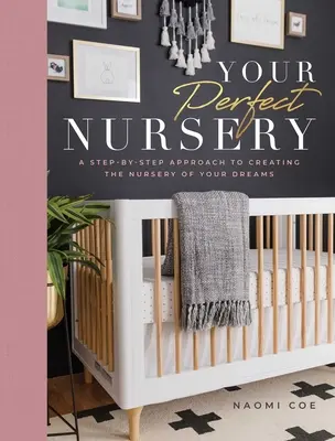 Ihr perfektes Kinderzimmer: Ein Schritt-für-Schritt-Ansatz zur Gestaltung des Kinderzimmers Ihrer Träume - Your Perfect Nursery: A Step-By-Step Approach to Creating the Nursery of Your Dreams
