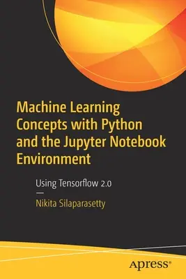 Konzepte des maschinellen Lernens mit Python und der Jupyter Notebook Umgebung: Verwendung von Tensorflow 2.0 - Machine Learning Concepts with Python and the Jupyter Notebook Environment: Using Tensorflow 2.0