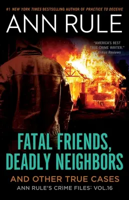 Tödliche Freunde, tödliche Nachbarn, 16: Ann Rule's Crime Files Band 16 - Fatal Friends, Deadly Neighbors, 16: Ann Rule's Crime Files Volume 16