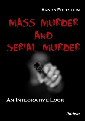 Massenmord und Serienmord: Eine integrative Betrachtung - Mass Murder and Serial Murder: An Integrative Look